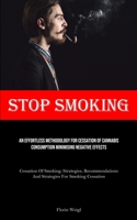 Stop Smoking: An Effortless Methodology For Cessation Of Cannabis Consumption Minimising Negative Effects (Cessation Of Smoking: Str 1835731929 Book Cover