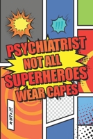 Psychiatrist Not All Superheroes Wear Capes: Psychiatrist Dot Grid Notebook, Planner or Journal Size 6 x 9 110 Dotted Pages Office Equipment, Supplies Funny Psychiatrist Gift Idea for Christmas or Bir 1674055986 Book Cover