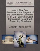 Joseph Alex Cota, Petitioner, v. the Regents of the University of California et al. U.S. Supreme Court Transcript of Record with Supporting Pleadings 1270471058 Book Cover