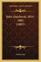 Jules Quicherat, 1814-1882 (1882) 1166930955 Book Cover