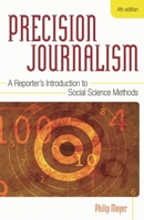 Precision Journalism: A Reporter's Introduction to Social Science Methods 0253201632 Book Cover