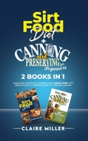 Sirtfood Diet + Canning and Preserving for Beginners 2 Books in 1: Learn How to Burn Fat Activating Your Skinny Gene with Sirtuin Foods + A Complete Guide to Pressure Canning 1801271216 Book Cover