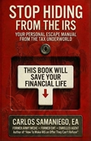 Stop Hiding From The IRS: Your Personal Escape Manuel From The Tax Underworld B0GJPGSZYM Book Cover