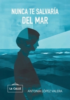 Nunca te salvaría del mar (Spanish Edition) 841951926X Book Cover