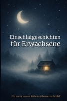 Einschlafgeschichten für Erwachsene: 40 sanfte Geschichten zum Abschalten, gegen Stress und Gedankenkreisen – Für mehr innere Ruhe und besseren Schlaf (German Edition) B0GPDKBSLJ Book Cover