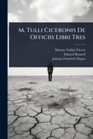 M. Tulli Ciceronis De Officiis Libri Tres (Latin Edition) 1023711400 Book Cover
