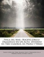 Perla del Mar: Boceto L�rico-Dram�tico en Un Acto, Dividido en Tres Cuadros, en Prosa y Verso 1241634866 Book Cover