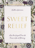 Sweet Relief How the Gospel Frees Us from a Life of Striving 1684265010 Book Cover