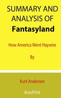 Summary and Analysis of Fantasyland: How America Went Haywire By Kurt Andersen B08TZHBRMK Book Cover