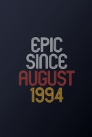 Epic Since August 1994: Blank Lined Journal, Happy Birthday Notebook, Diary Perfect Gift For Your Loved Ones 1675225702 Book Cover