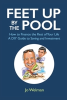 Feet up by the Pool: How to Finance the Rest of Your Life - A DIY Guide to Saving and Investment 1803819545 Book Cover