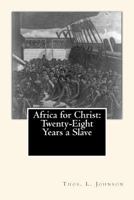 Africa for Christ: Twenty-Eight Years a Slave 1466449012 Book Cover