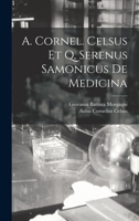 A. Cornel. Celsus Et Q. Serenus Samonicus De Medicina 1017620547 Book Cover