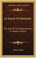 In Search of Humanity; the Role of the Enlightenment in Modern History 1015047947 Book Cover