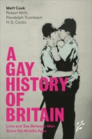 A Gay History of Britain: Love and Sex Between Men Since the Middle Ages 1846450020 Book Cover