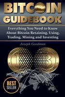 Bitcoin Guidebook: Everything You Need to Know About Bitcoin: Saving, Using, Mining, Trading, and Investing (Black & White Edition) 1976004284 Book Cover