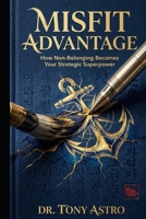 Misfit Advantage: How Non-Belonging Becomes Your Stategic Superpower. An Autobiographical Self-Help (CareerWise Series) B0GRGP4CYG Book Cover
