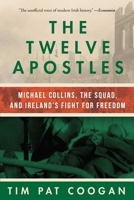 The Twelve Apostles: Michael Collins, the Squad and Ireland's Fight for Freedom 1784080152 Book Cover