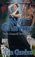 Wolf Charmer, Team Greywolf Series, Book 3 1984161490 Book Cover