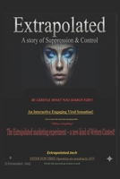 Extrapolated - A story of suppression and control!: Be careful what you search for! 1069168408 Book Cover