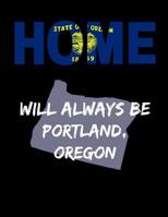 Home Will Always Be Portland, Oregon: OR State Note Book 1099871867 Book Cover