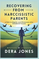 RECOVERING FROM NARCISSISTIC PARENTS: A Path to Dignity and Wholeness after Childhood Trauma B0DRG54T26 Book Cover