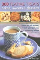 300 Teatime Treats, Cakes, Sweets and Desserts: More than 300 scrumptious cakes, cookies, tarts, pies, pancakes, puddings and desserts - each recipe shown ... colour photographs (300 Teatime Treats) 0754816249 Book Cover