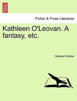 Kathleen O'Leovan. A fantasy, etc. 1241175772 Book Cover