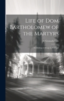 Life of Dom Bartholomew of the Martyrs: Archbishop of Braga in Portugal 1022136631 Book Cover