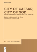 City of Caesar, City of God: Constantinople and Jerusalem in Late Antiquity 3111521443 Book Cover
