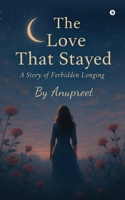 The Love That Stayed: A Story of Forbidden Longing B0F7HZ6W8D Book Cover