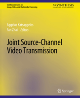 Joint Source-Channel Video Transmission (Synthesis Lectures on Image, Video, & Multimedia Processing) 1598290444 Book Cover