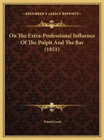 On The Extra-Professional Influence Of The Pulpit And The Bar (1851) 1347971947 Book Cover