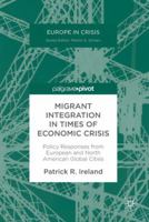 Migrant Integration in Times of Economic Crisis: Policy Responses from European and North American Global Cities 331958099X Book Cover