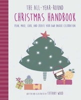 The All-Year-Round Christmas Handbook: Everything you need to know to plan, shop, cook, and create for Christmas 1782498915 Book Cover