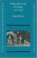 Pedro the Cruel of Castile 1350-1369 (The Medieval Mediterranean : Peoples, Economies and Cultures, 400-1453, Vol 6) 9004100946 Book Cover