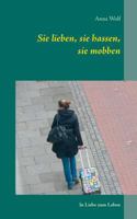 Sie lieben, sie hassen, sie mobben: In Liebe zum Leben 3741277452 Book Cover