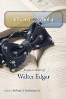 Citizen-Scholar: Essays in Honor of Walter Edgar 1611177502 Book Cover