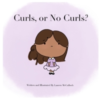 Curls or No Curls: Written and Illustrated by Lauren McCulloch B08NDVKJNT Book Cover