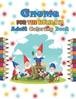 Gnome forthe Holidays Adult Coloring Book: alentine's Day, St. Patrick's Day, Christmas, Thanksgiving, Halloween and more, Beautiful Gnomes for Stress ... Pages with Cute Gnomes For Adults and Kids B0948MX4TB Book Cover