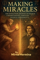 Making Miracles: The Evolution Journey of Human Understanding Through Science Experiments B0FFRTR4LX Book Cover