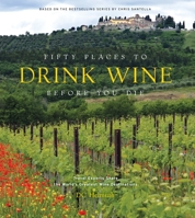 Fifty Places to Drink Wine Before You Die: Travel Experts Share the World's Greatest Wine Destinations 1419783939 Book Cover
