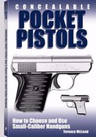Concealable Pocket Pistols: How to Choose and Use Small-Caliber Handguns 1581602790 Book Cover