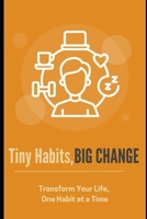 Tiny Habits, Big Change: Transform Your Life, One Habit at a Time B0F4QHDFWB Book Cover