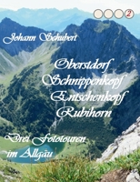 Oberstdorf Schnippenkopf Entschenkopf Rubihorn: Drei Fototouren im Allgäu 3750499047 Book Cover