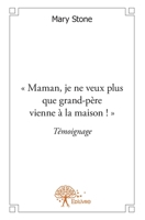 " Maman, je ne veux plus que grand-père vienne à la maison ! ": Témoignage (French Edition) 2332612165 Book Cover