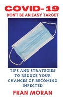 Covid- 19 Don't Be an Easy Target: Tips and Strategies to Reduce Your Chances of Getting Infected 183816510X Book Cover