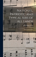 National, Patriotic and Typical Airs of All Lands: With Copious Notes 101616923X Book Cover