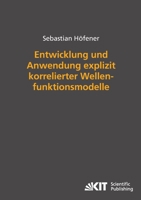 Entwicklung Und Anwendung Explizit Korrelierter Wellenfunktionsmodelle (German Edition) 3866445164 Book Cover