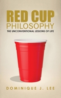 Red Cup Philosophy: The Unconventional Lessons of Life 1728367360 Book Cover